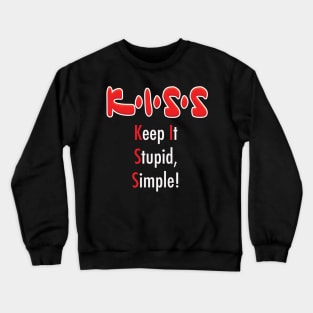 K•I•S•S - Keep It Stupid, Simple! Crewneck Sweatshirt